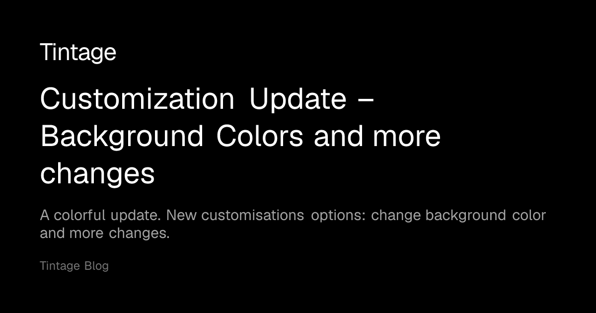Customization Update – Background Colors and more changes - Blog - Tintage